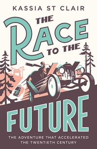 The Race to the Future : The Adventure that Accelerated the Twentieth Century, Radio 4 Book of the Week - Kassia St Clair