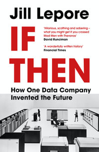 If Then : How One Data Company Invented the Future - Jill Lepore