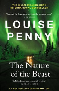 The Nature of the Beast : A Chief Inspector Gamache Mystery: Book 11 - Louise Penny