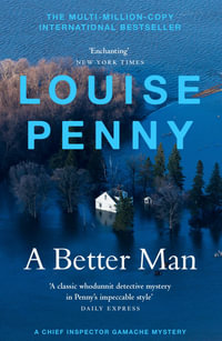 A Better Man : A Chief Inspector Gamache Mystery: Book 15 - Louise Penny