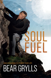 Soul Fuel : Daily Readings to Power Your Life - Bear Grylls