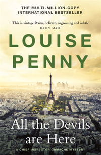 All the Devils Are Here : thrilling and page-turning crime fiction from the author of the bestselling Inspector Gamache novels - Louise Penny