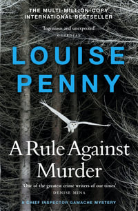 A Rule Against Murder : A Chief Inspector Gamache Mystery: Book 4 - Louise Penny