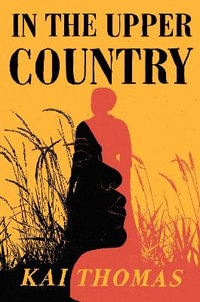 In the Upper Country : SHORTLISTED FOR THE WALTER SCOTT PRIZE FOR HISTORICAL FICTION 2024 - Kai Thomas