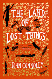 The Land of Lost Things : the Top Ten Bestseller and highly anticipated follow up to The Book of Lost Things - John Connolly