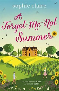 A Forget-Me-Not Summer : The perfect feel-good summer escape, set in sunny Provence! - Sophie Claire