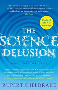 The Science Delusion : Freeing the Spirit of Enquiry (NEW EDITION) - Rupert Sheldrake