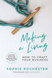 Making a Living *CREATIVE BOOK AWARDS 2024 HIGHLY COMMENDED : How to Craft Your Business - Sophie Rochester