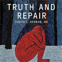 Truth and Repair : How Trauma Survivors Envision Justice - Stacey Glemboski