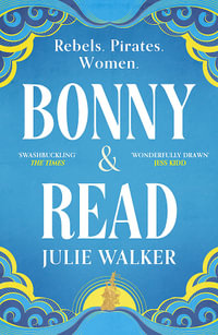 Bonny & Read : The beautiful and page-turning feminist historical novel for 2023 - Julie Walker