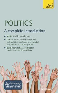 Politics : A Complete Introduction: Teach Yourself - Peter Joyce