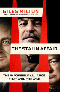 The Stalin Affair : The Impossible Alliance that Won the War - Giles Milton