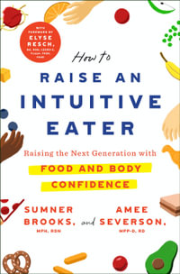 How to Raise an Intuitive Eater : Raising the next generation with food and body confidence - Sumner Brooks