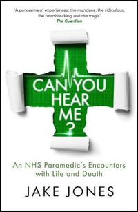 Can You Hear Me? : An NHS Paramedic's Encounters with Life and Death - Jake Jones