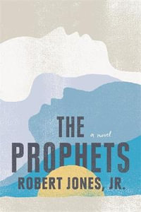 The Prophets : a New York Times Bestseller - Robert Jones Jr.