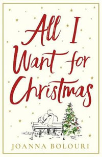 All I Want for Christmas : escape with this hilarious and heart-warming festive romance - Joanna Bolouri