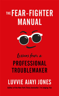 The Fear-Fighter Manual : Lessons from a Professional Troublemaker - Luvvie Ajayi Jones