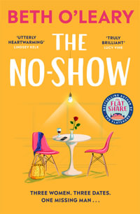 The No-Show : an unexpected love story you'll never forget, from the author of The Flatshare - Beth O'Leary