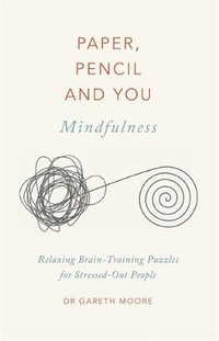 Paper, Pencil & You: Mindfulness : Relaxing Brain-Training Puzzles for Stressed-Out People - Gareth Moore