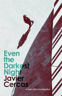 Even the Darkest Night : A Terra Alta Investigation - Javier Cercas