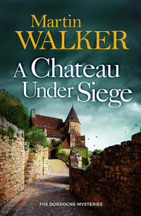 A Chateau Under Siege : The Dordogne Mysteries - Martin Walker