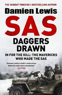 SAS Daggers Drawn : In For the Kill: the Mavericks Who Made the SAS - Damien Lewis