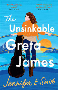 The Unsinkable Greta James : an uplifting and heart-warming novel of family, loss and love - Jennifer E. Smith