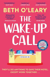 The Wake-Up Call : The addictive enemies-to-lovers romcom from the author of THE FLATSHARE - Beth O'Leary