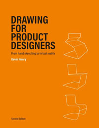 Drawing for Product Designers Second Edition : From Hand Sketching to Virtual Reality - Kevin Henry