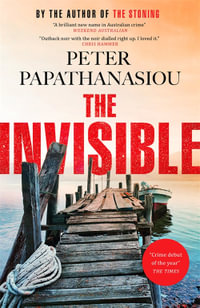 The Invisible : A Greek holiday escape becomes a dark investigation; a thrilling outback noir from the author of THE STONING - Peter Papathanasiou