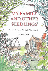 My Family and Other Seedlings : A Year on a Dorset Allotment - Lalage Snow