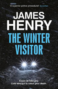 The Winter Visitor : the explosive new thriller set in the badlands of Essex - James Henry