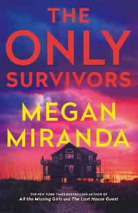 The Only Survivors : the tense, gripping thriller from the author of Reese Book Club pick THE LAST HOUSE GUEST - Megan Miranda