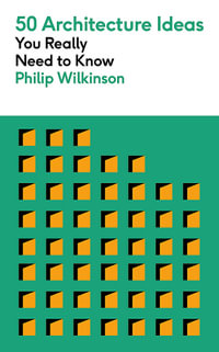 50 Architecture Ideas You Really Need to Know : 50 Ideas You Really Need to Know series - Philip Wilkinson