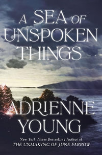 A Sea of Unspoken Things : the new magical mystery from the bestselling author of Spells for Forgetting - Adrienne Young