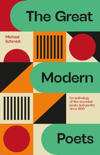 The Great Modern Poets : An anthology of the essential poets and poetry since 1900 - Michael Schmidt