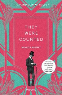 They Were Counted : The Transylvanian Trilogy, Volume I - Miklos Banffy