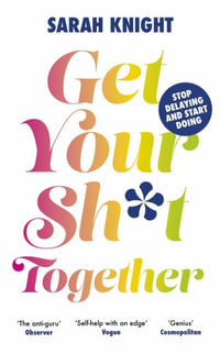Get Your Sh*t Together : A No F*cks Given Guide - Sarah Knight