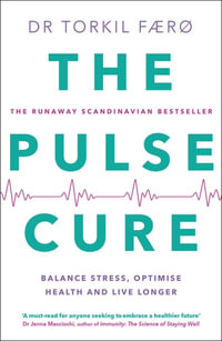 The Pulse Cure : Balance stress, optimise health and live longer - Dr Torkil Færø