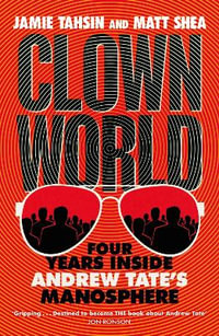 Clown World : Four Years Inside Andrew Tate's Manosphere - Jamie Tahsin