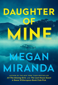 Daughter of Mine : the spine-tingling small town psychological thriller, from the author of THE LAST HOUSE GUEST - Megan Miranda