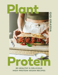 Plant Protein : 80 healthy and delicious high-protein vegan recipes - Gigi Grassia