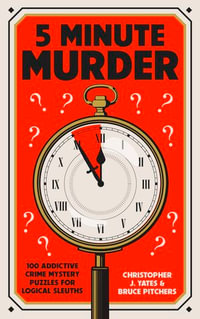 5 Minute Murder : 100 addictive crime mystery puzzles for logical sleuths - Christopher J. Yates
