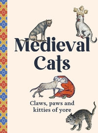 Medieval Cats : Claws, Paws and Kitties of Yore - Author