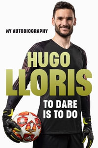 Earning My Spurs: A Life in Football from Nice to LA and Beyond : My Autobiography - Hugo LLoris