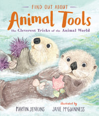 Find Out About ... Animal Tools : The Cleverest Tricks of the Animal World - Martin Jenkins