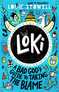 Loki: A Bad God's Guide to Taking the Blame : The No. 1 bestselling series - Louie Stowell