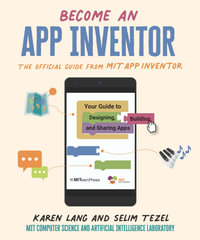 Become an App Inventor: The Official Guide from MIT App Inventor : Your Guide to Designing, Building, and Sharing Apps - Karen Lang