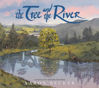 The Tree and the River : Winner of the Yoto Carnegie Medal and Shadowers' Choice Awards for Illustration: A masterfully told glimpse into humankind and its impact on the Earth from Caldecott Honor recipient Aaron Becker - Aaron Becker