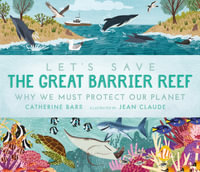 Let's Save the Great Barrier Reef : Why we must protect our planet - Catherine Barr